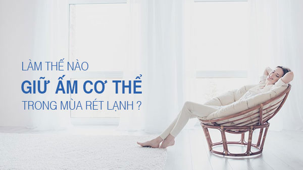Làm thế nào để giữ ấm cơ thể trong mùa rét lạnh
