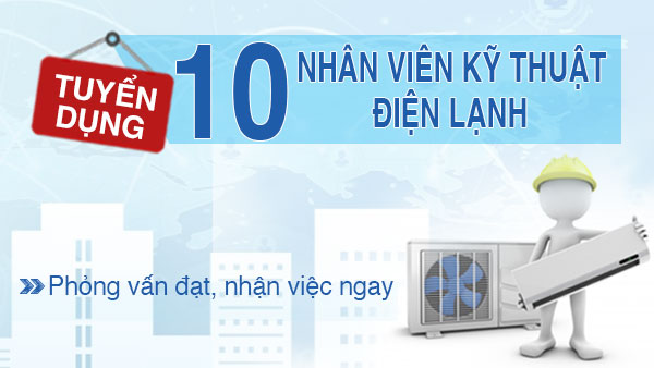 Máy Lạnh Giá Gốc tuyển 10 Nhân viên Kỹ thuật Điện Lạnh